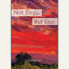 Not Elegy, But Eros